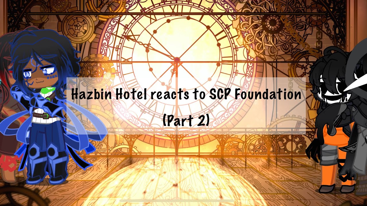 Hazbin Hotel react to SCP Foundation||PART2||Lazy&hellip;