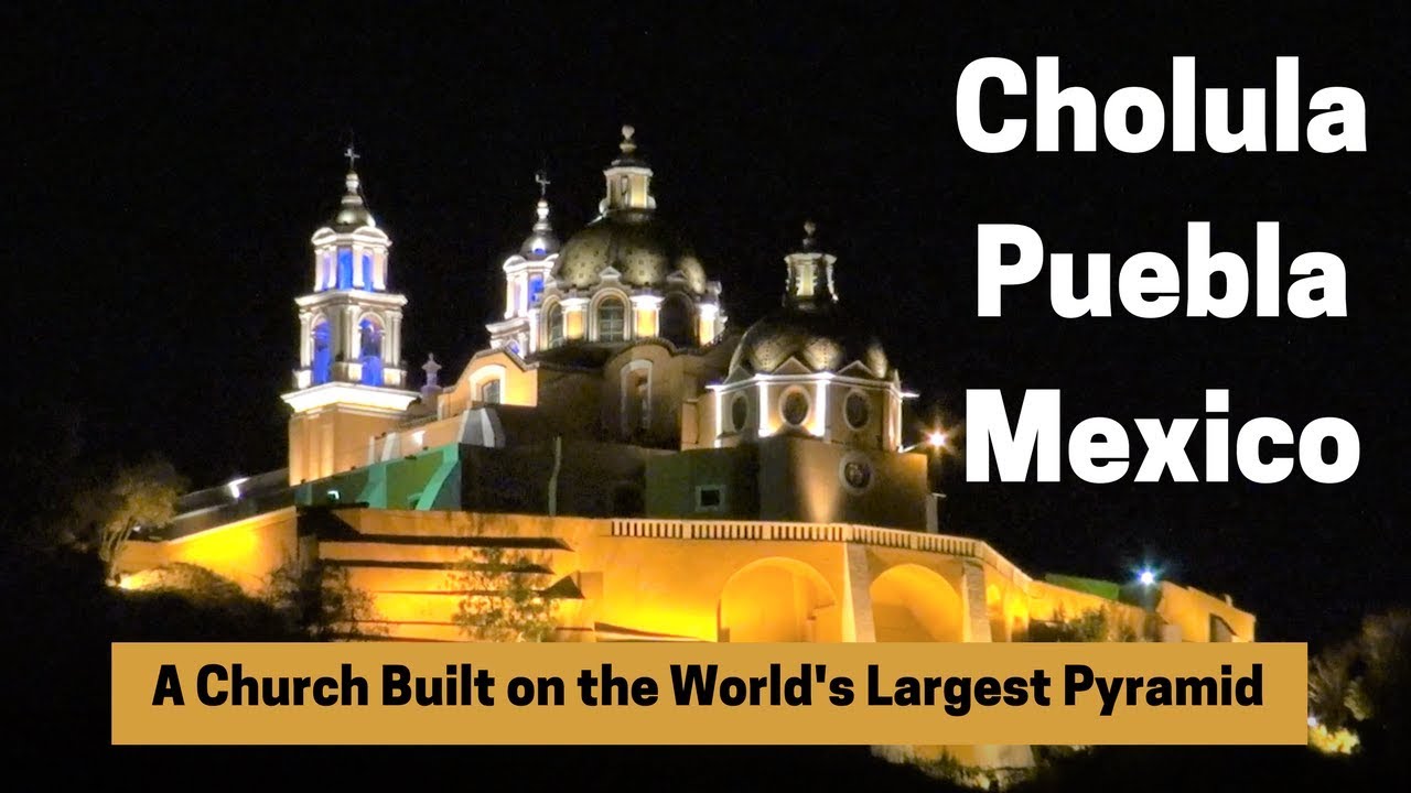 Cholula, Puebla: Church On Top of the World's Largest Pyramid
