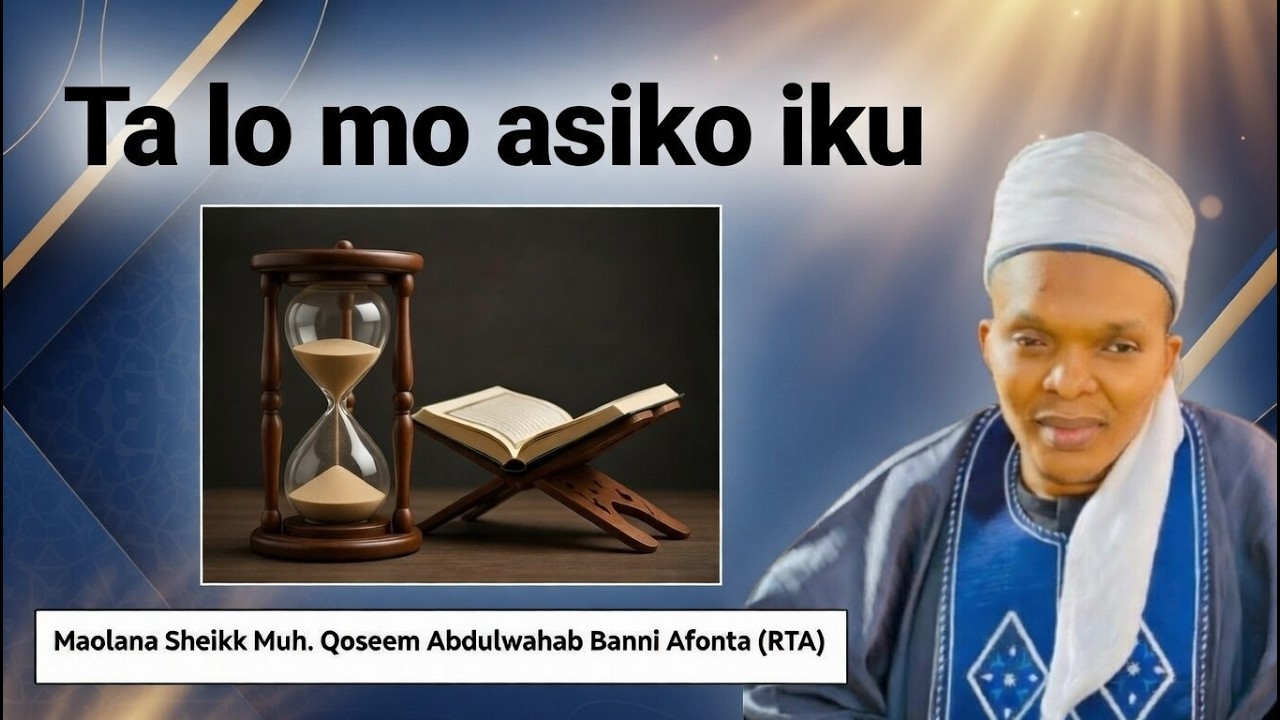 TÁLO MỌ ÀSÌKÒ IKÚ? (Who Knows the Timing of Death?) | Sheikh Muhammad Qoseem Abduwahab Baani Afonta