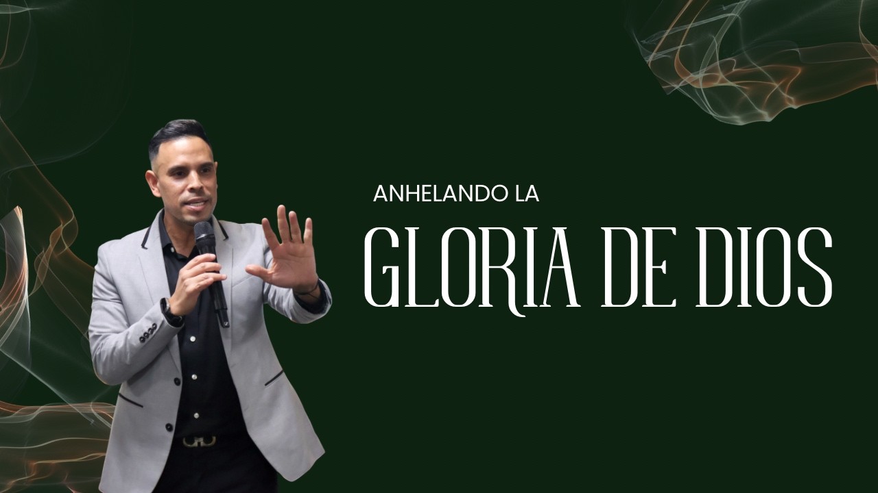 ANHELANDO LA GLORIA DE DIOS - PASTOR MAURICIO SOTO