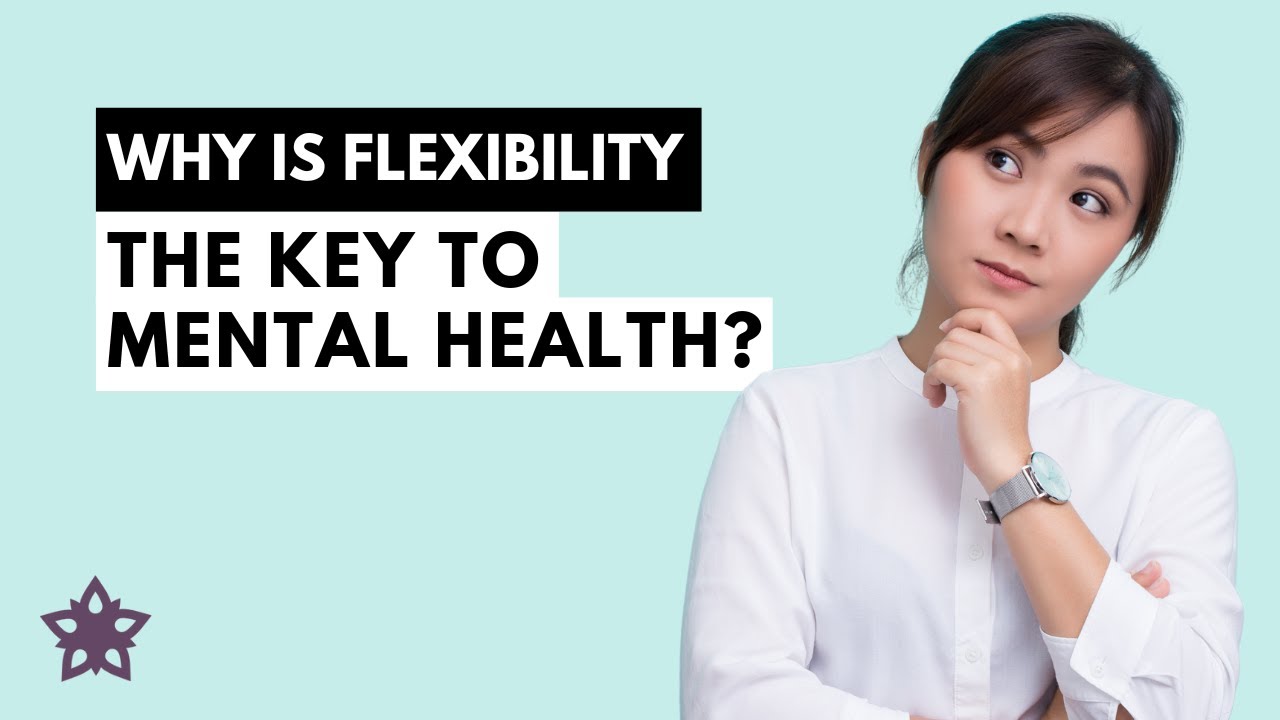 How Being Flexible Can Transform Your Mental Health