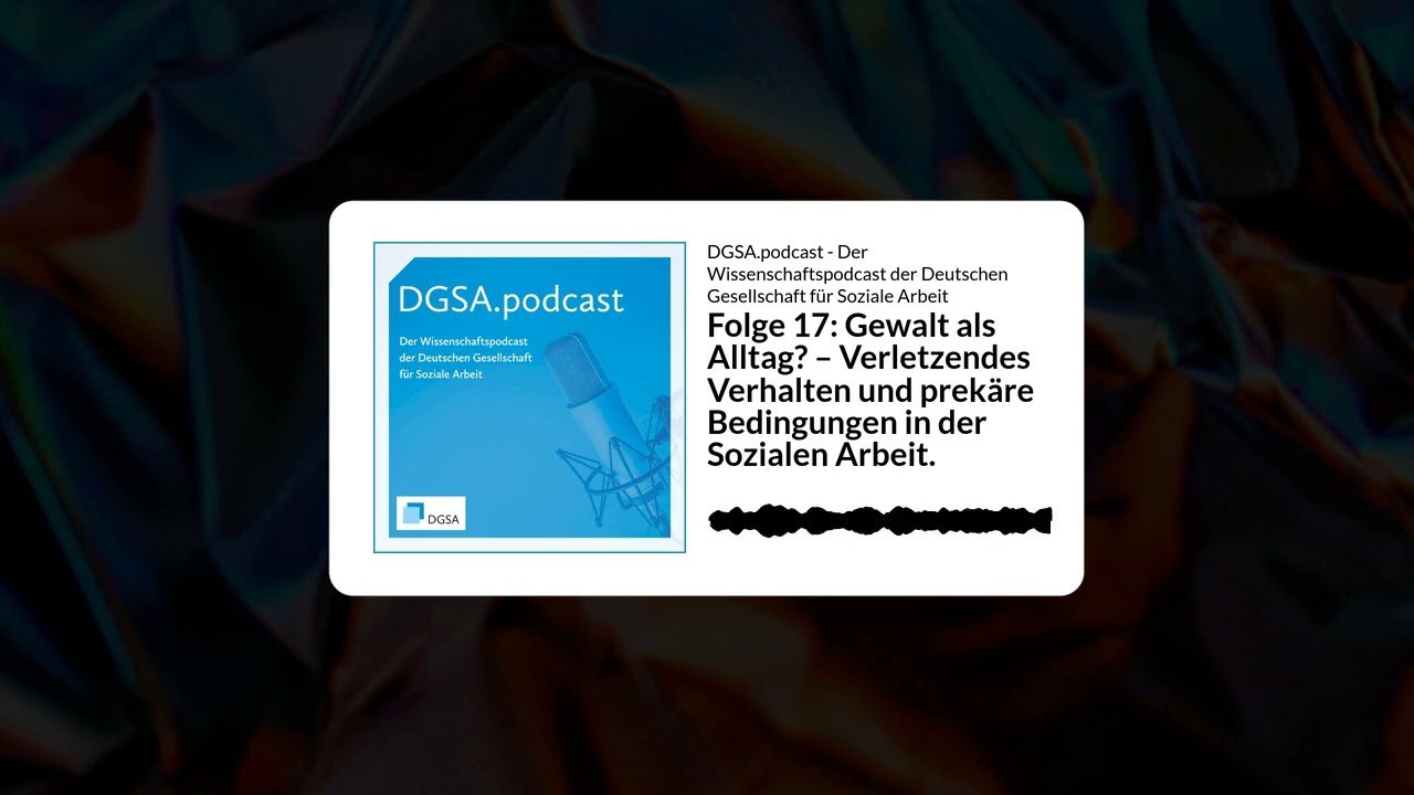 Folge 17: Gewalt als Alltag? – Verletzendes Verhalten und prekäre Bedingungen in der Sozialen...