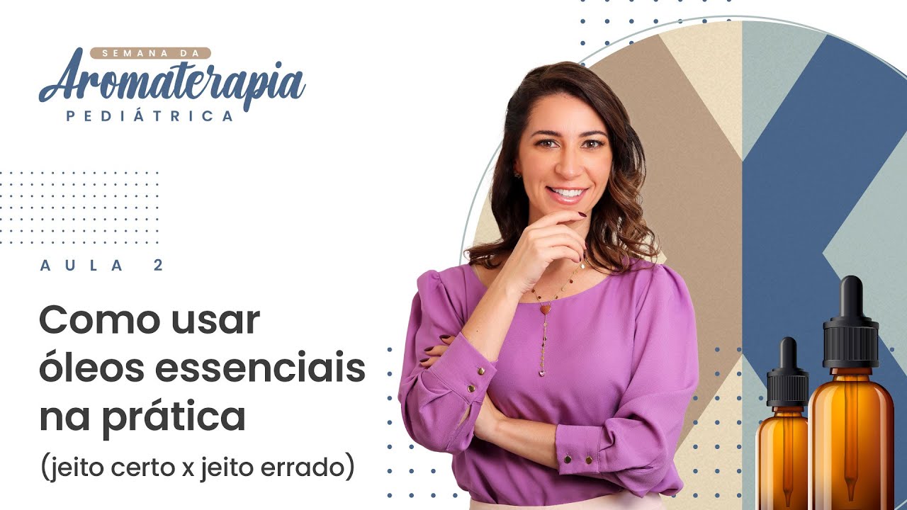 Aula 02 - Como usar óleos essenciais na prática (jeito certo x jeito errado)
