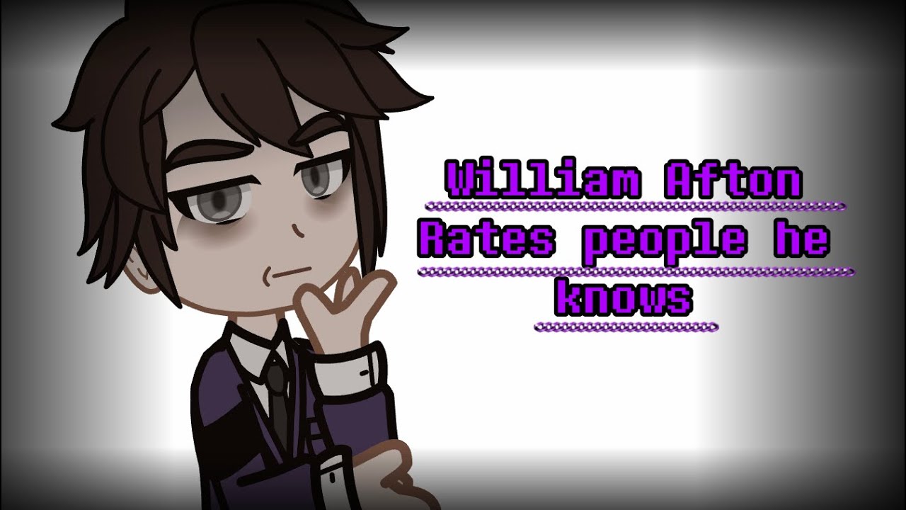 WILLIAM AFTON RATES PEOPLE HE KNOWS (Read Desc)