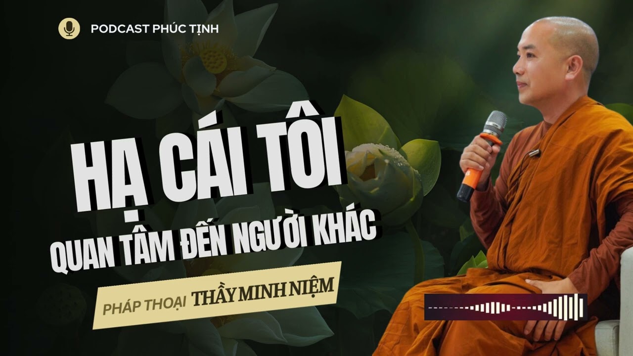 Hạ Cái Tôi Quan Tâm Đến Người Khác | Thầy Minh Niệm