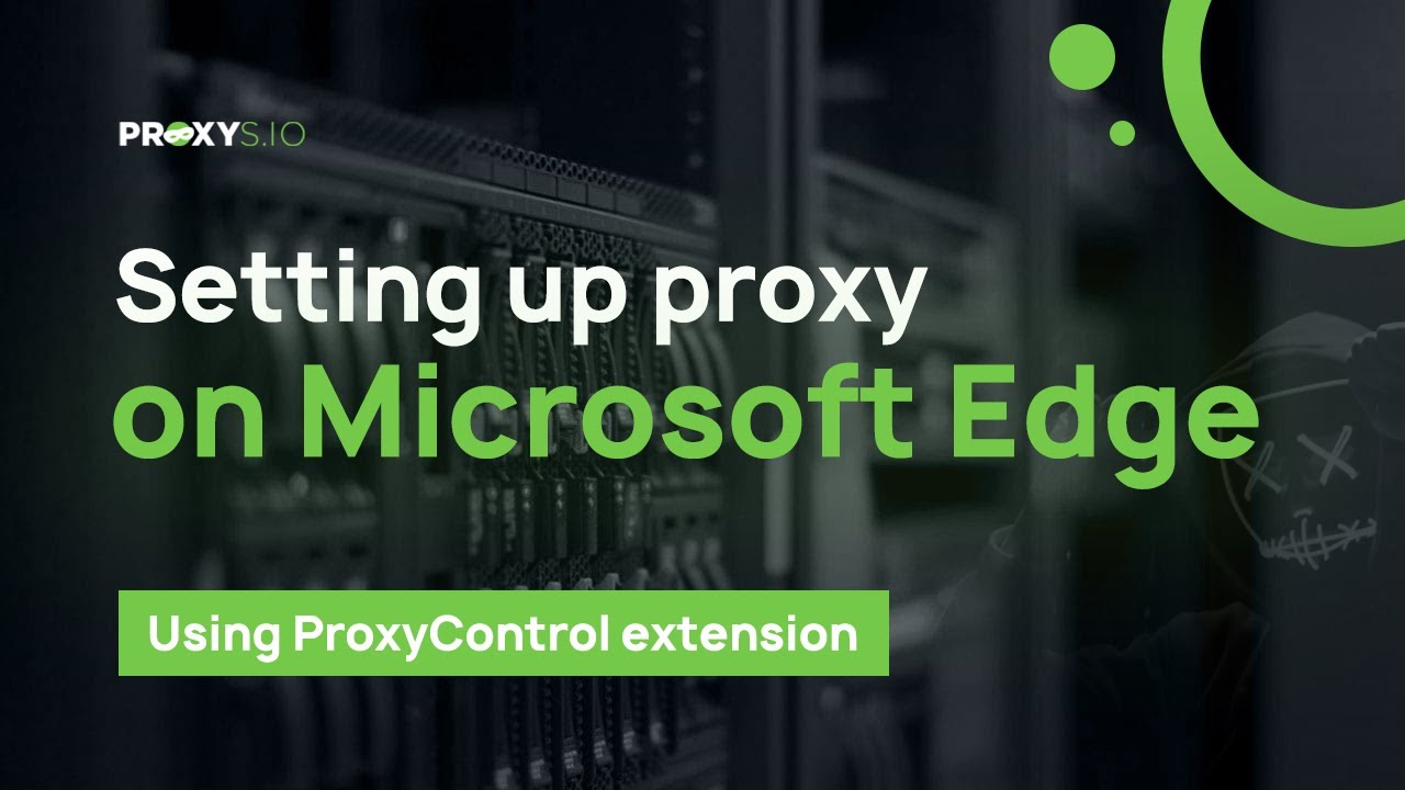 Setting up proxy in Microsoft Edge: step-by-step instructions