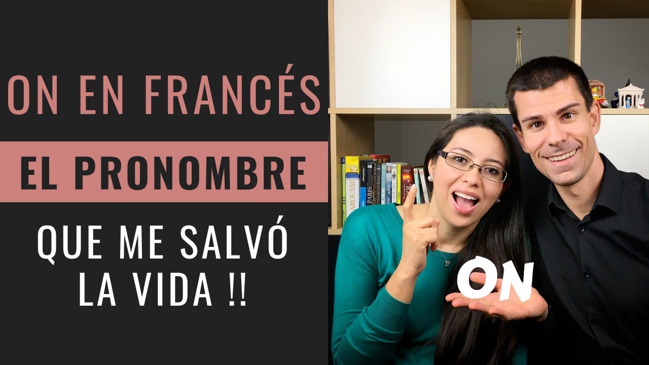 ON EN FRANCÉS, EL PRONOMBRE QUE ME SALVÓ LA VIDA!