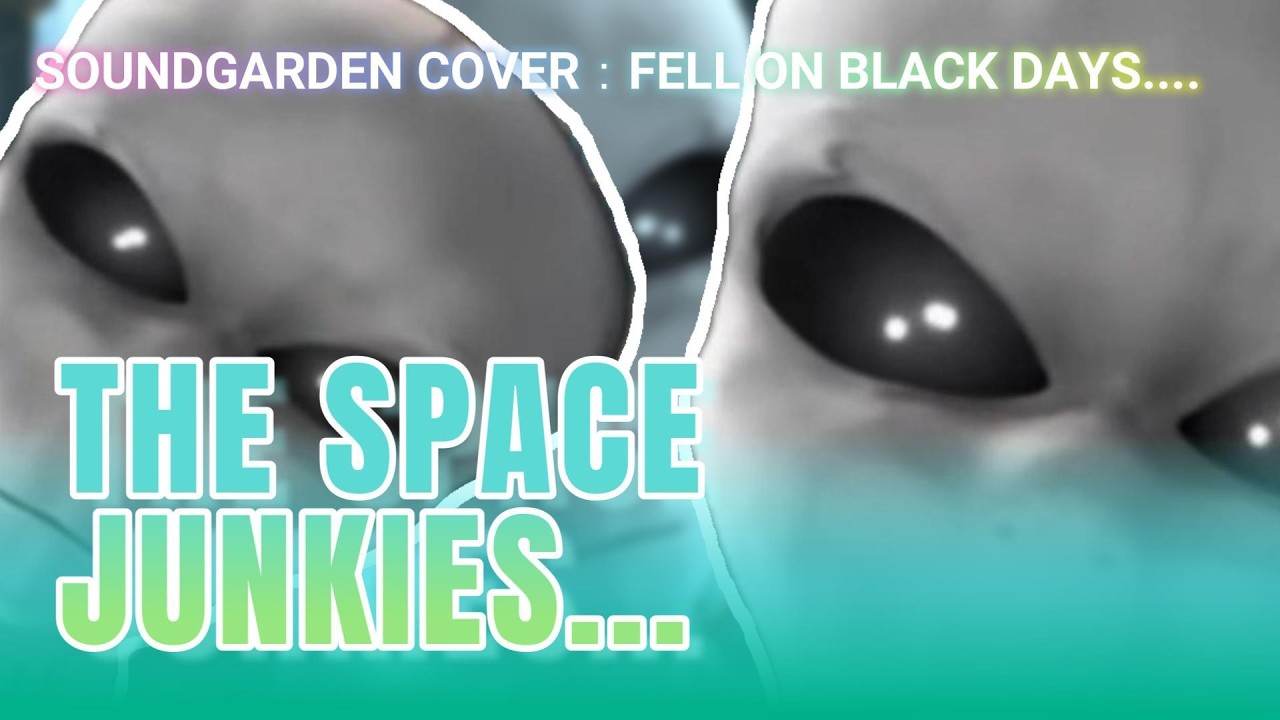 Space Junkies - Fell on Black Days (((Soundgarden)))