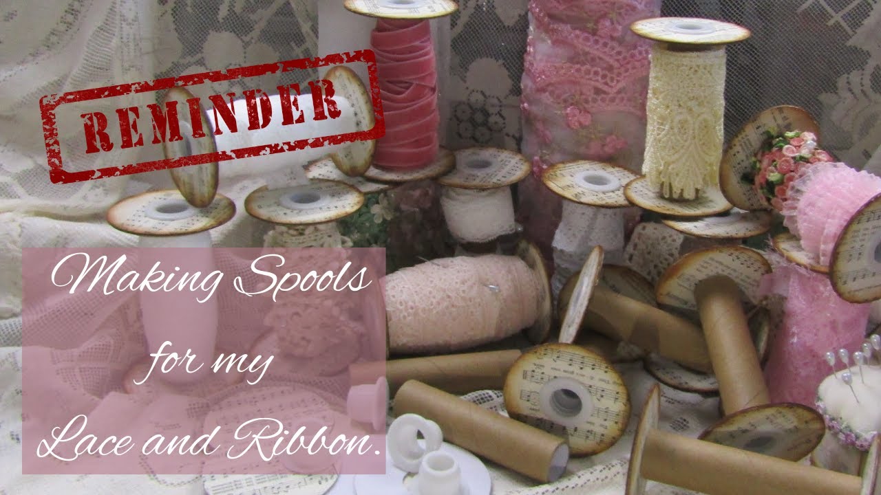 REMINDER - Making Spools for my Lace and Ribbon