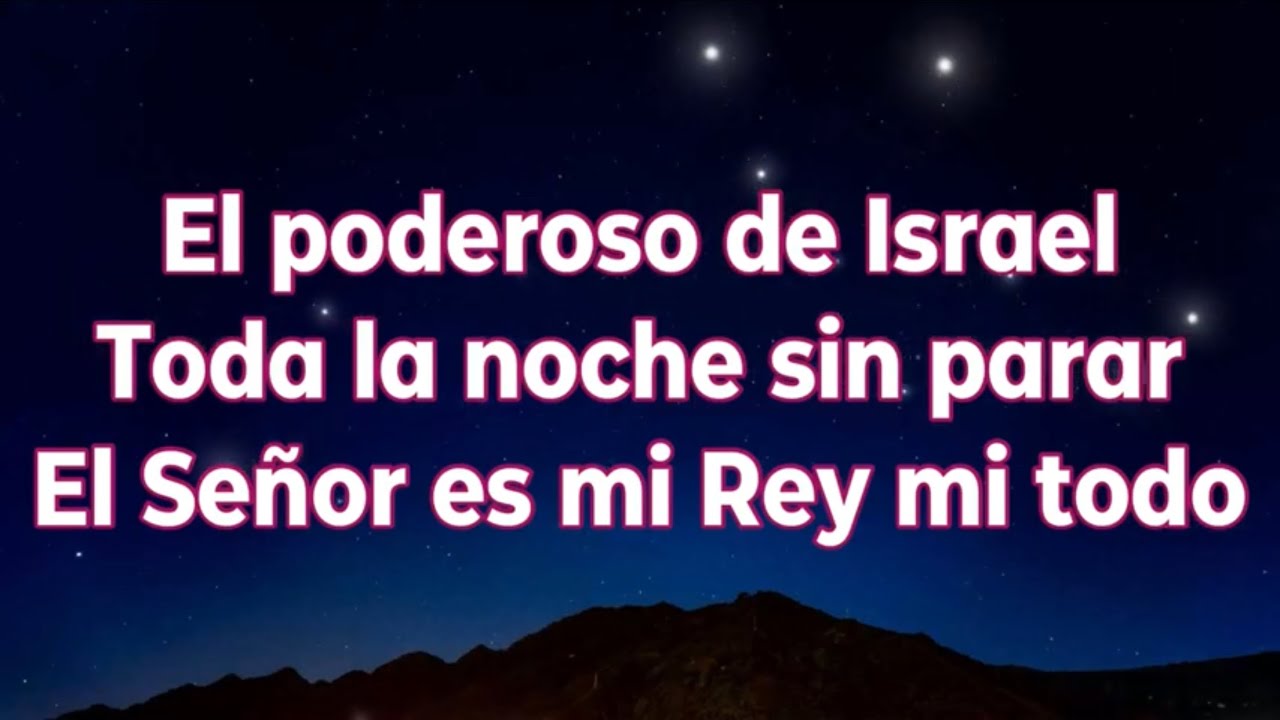 El Poderoso de Israel/Toda la noche sin parar/ El Señor es mi Rey mi todo (Tono mujer)