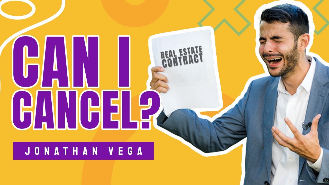 CAN I CANCEL MY REAL ESTATE CONTRACT?