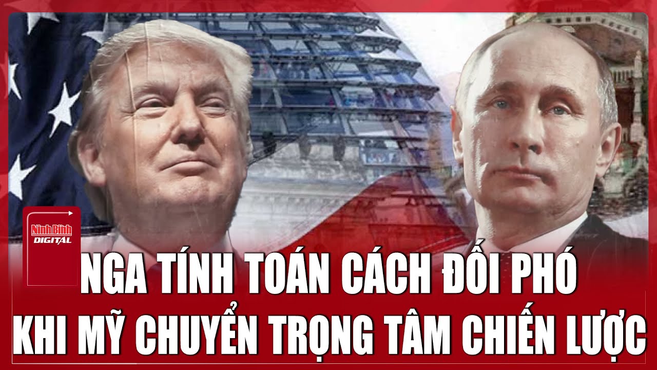 Mỹ tung lợi ích và sức mạnh chi phối trật tự mới, Nga tính cách đối phó | Ninh Bình Digital