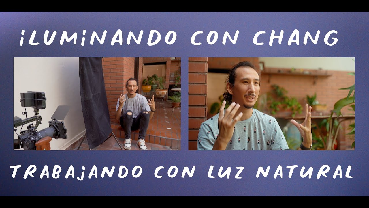 Iluminando con Chang - Enfrentándote a la luz natural a.k.a cómo grabar a las 12 PM y sobrevivir