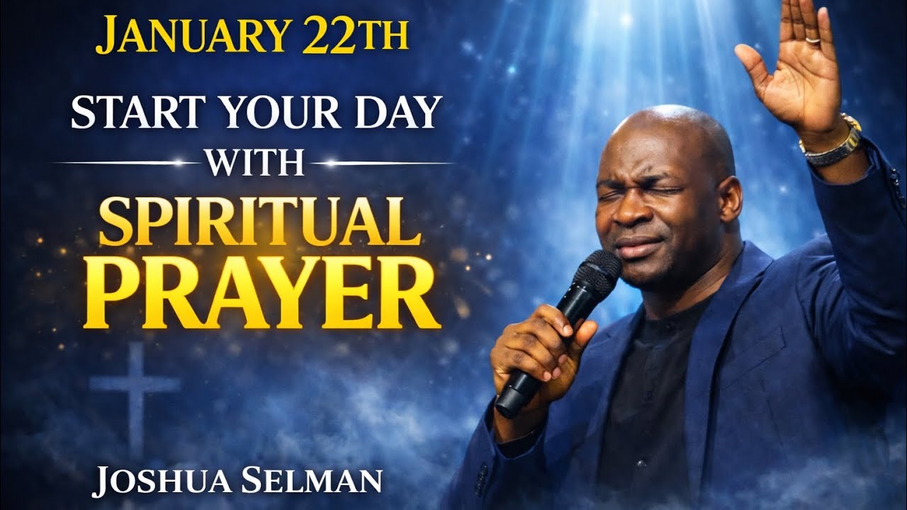 JANUARY 22TH: START YOUR DAY WITH SPIRITUAL PRAYER  | APOSTLE JOSHUA SELMAN
