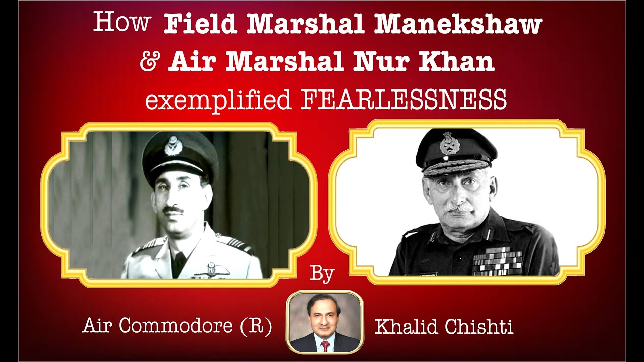 How Field Marshal Manekshaw & Air Marshal Nur Khan exemplified FEARLESSNESS