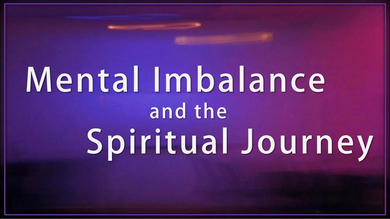 Mental Imbalance and the Spiritual Journey (TE 428)