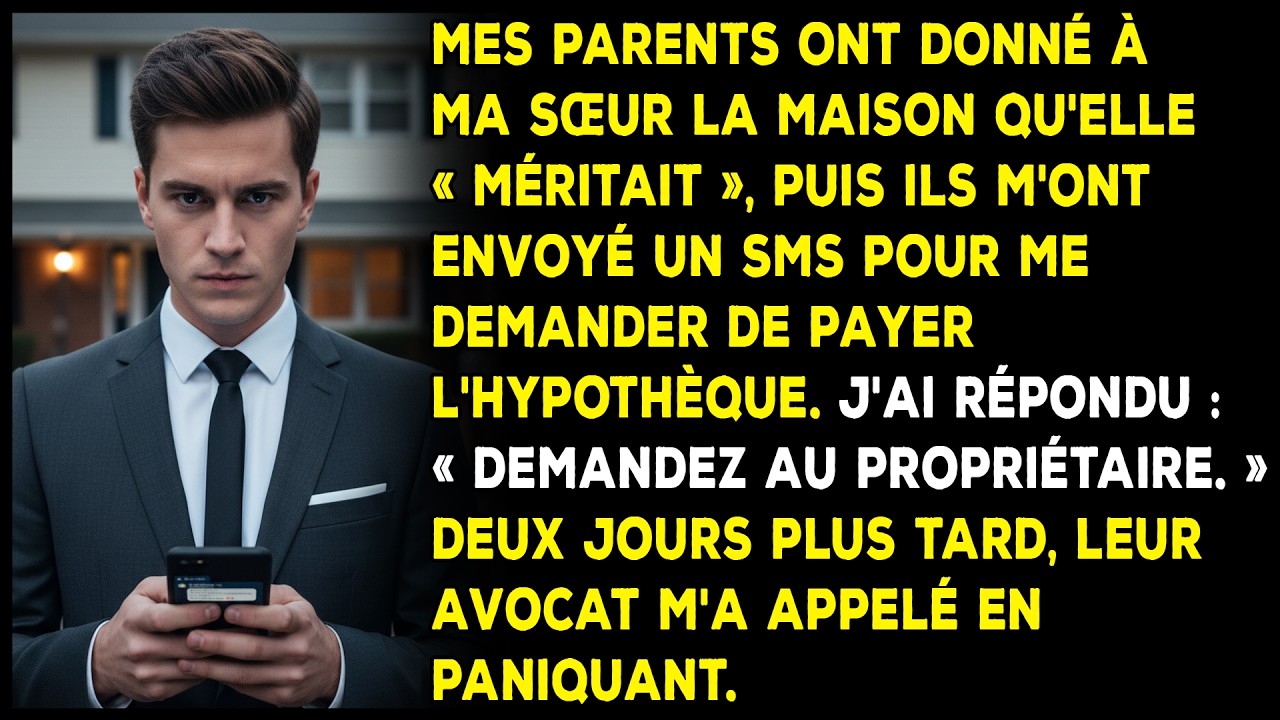 Mes parents ont donné la maison à ma sœur, puis m’ont demandé par SMS de payer l’hypothèque.