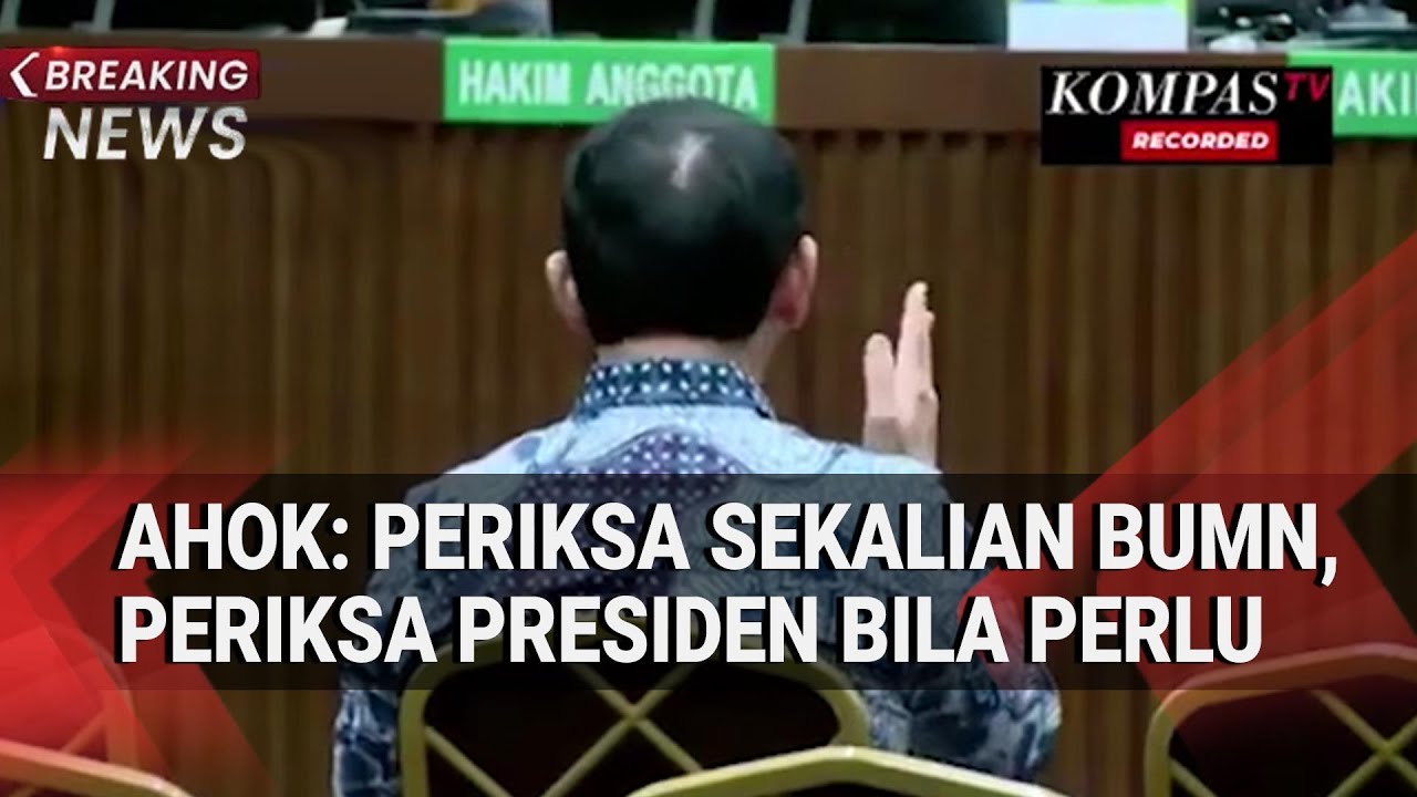 Riuh! Ahok: Periksa Sekalian BUMN, Periksa Presiden Bila Perlu