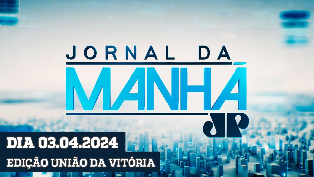 JORNAL DA MANHÃ - EDIÇÃO UNIÃO DA VITÓRIA - 03/04/2024