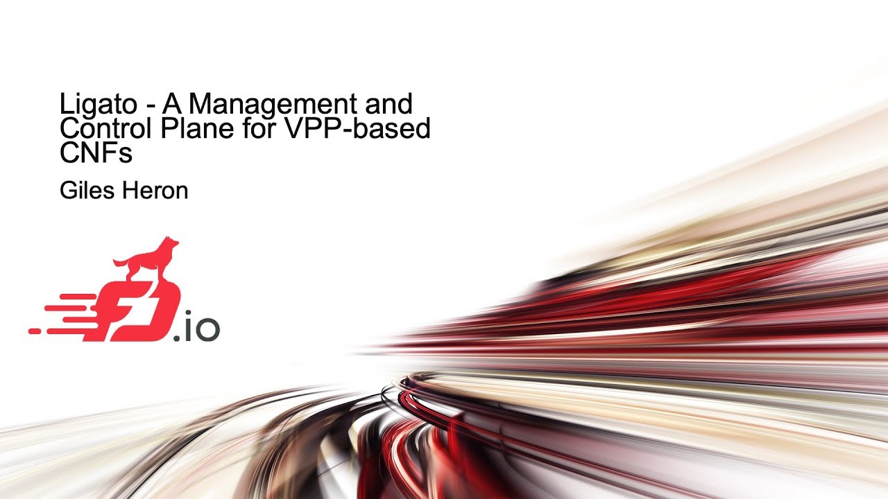 Ligato - A Management and Control Plane for VPP-based CNFs - Giles Heron