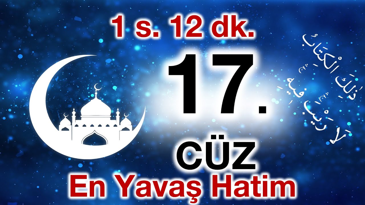 17. Cüz | ok takipli 17. cüz | Bilgisayar hatlı hatim 17. cüz | en yavaş okuyuşla 17. cüz