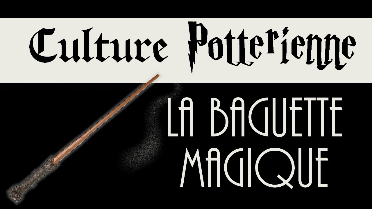 Ce qu'il faut savoir sur la Baguette Magique - Culture Potterienne