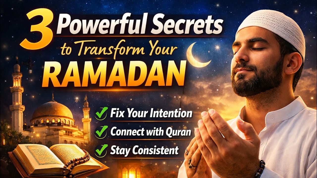 3 Powerful Secrets to Make Your Ramadan Truly Life-Changing
