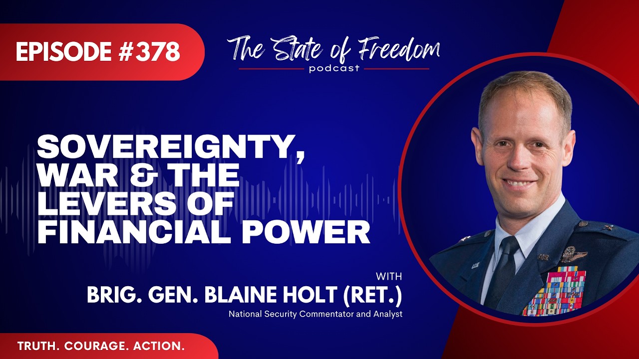 Sovereignty, War & the Levers of Financial Power | Brig. Gen. Blaine Holt | Ep. 378