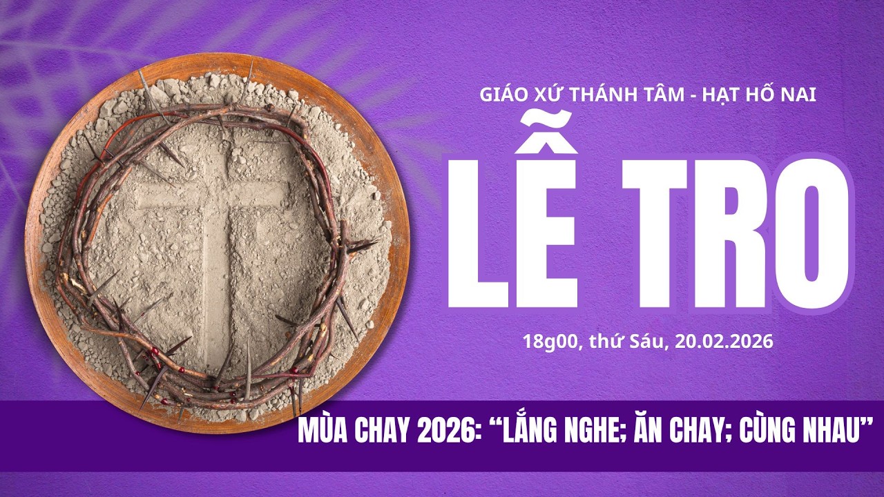 THÁNH LỄ TRO – KHAI MẠC MÙA CHAY 2026. 18g00, Thứ Sáu, ngày 20.02.2026 (Mùng 4 Tết Bính Ngọ)