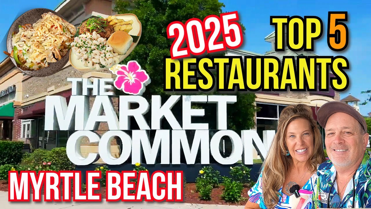 Top 5 Best Restaurants for 2025 in The Market Common, Myrtle Beach, SC