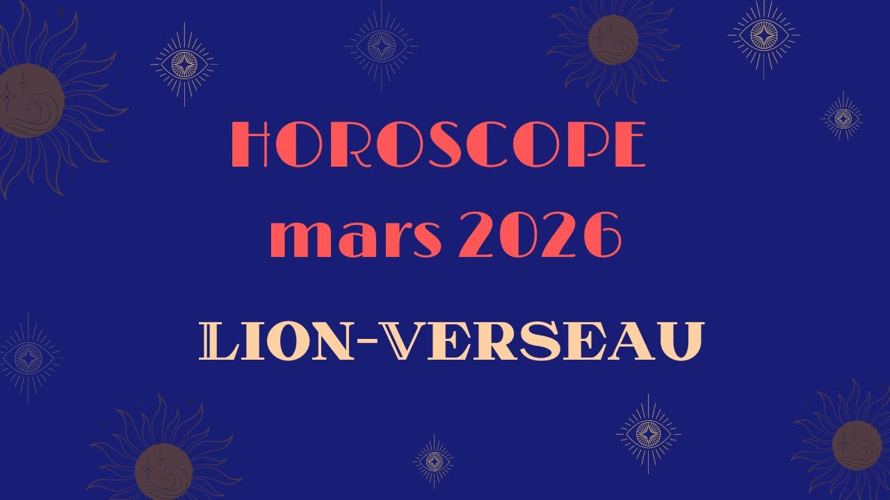 Horoscope Lion-Verseau Mars 2026 (par d&eacute;can)