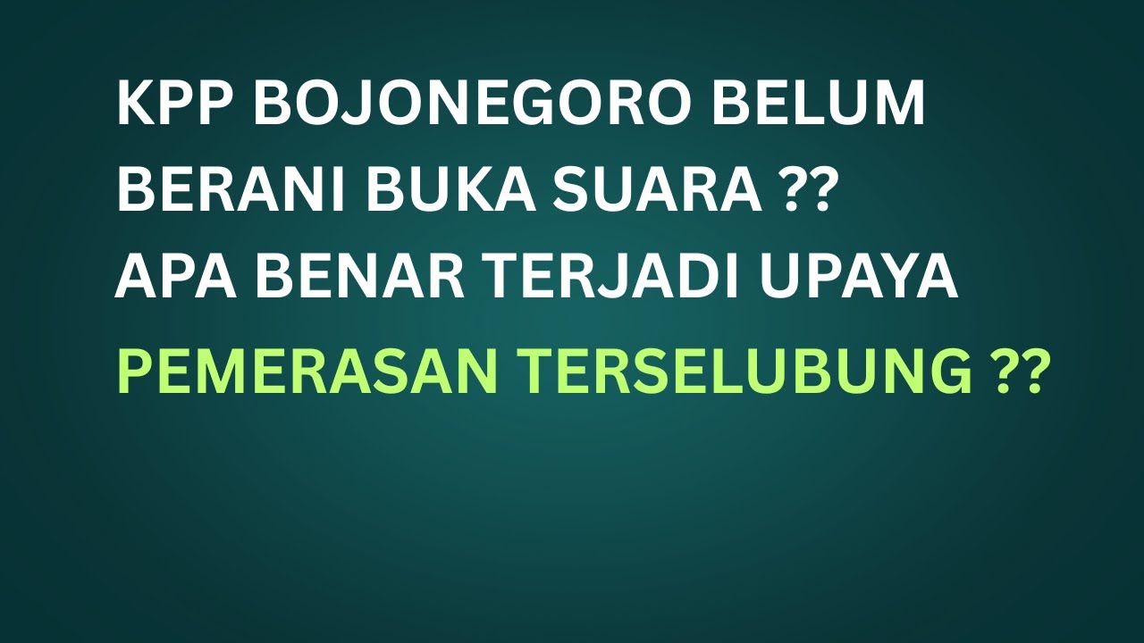 KPP BOJONEGORO BELUM BERANI BUKA SUARA ?? APA BENAR TERJADI UPAYA PEMERASAN TERSELUBUNG ??