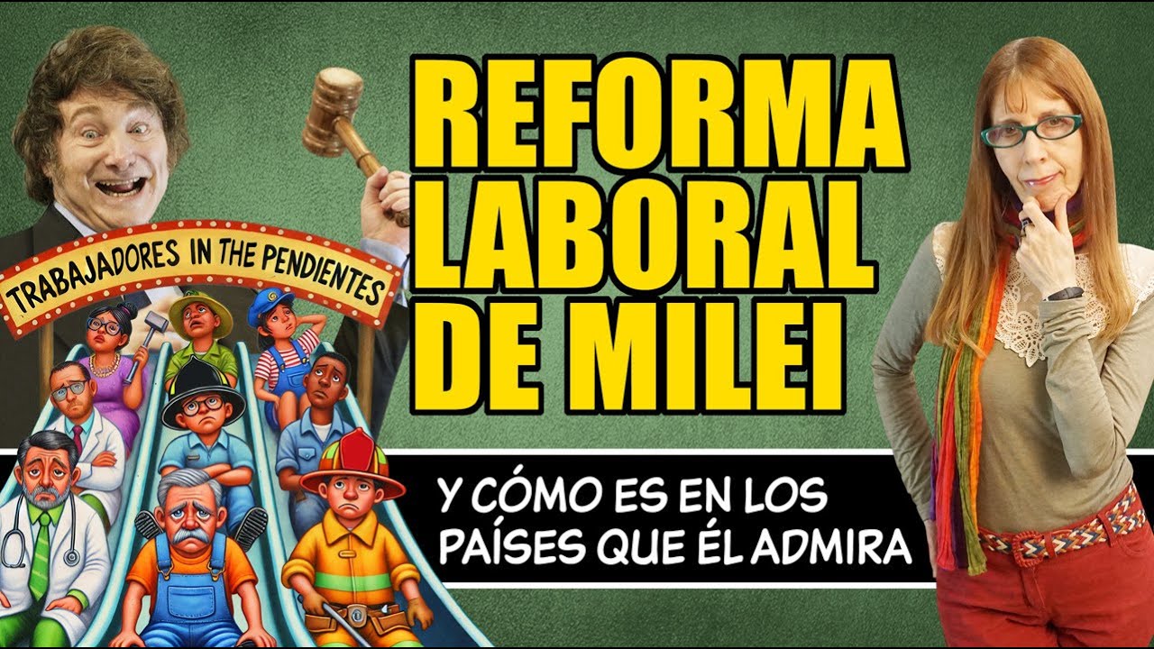 REFORMA LABORAL de MILEI, ¿CÓMO es en los PAÍSES QUE ÉL ADMIRA?