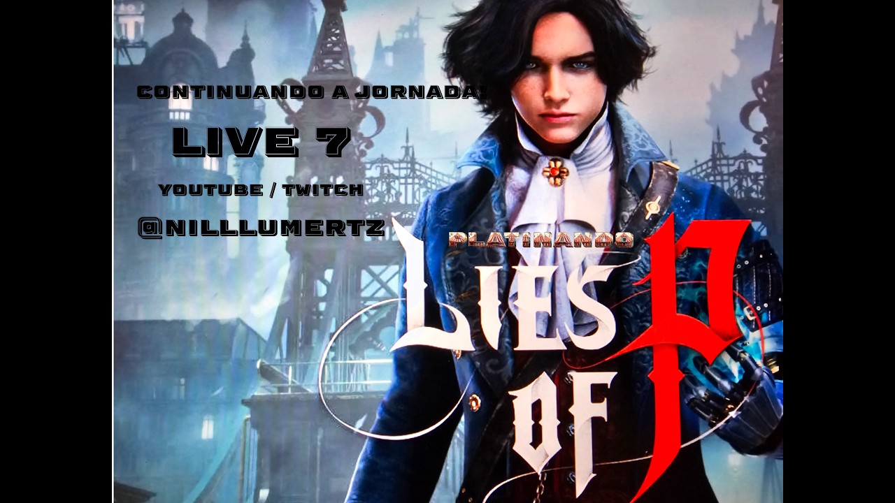 Lies Of P - Continuando a primeira jornada (Platinando ao Vivo) (Live 7)