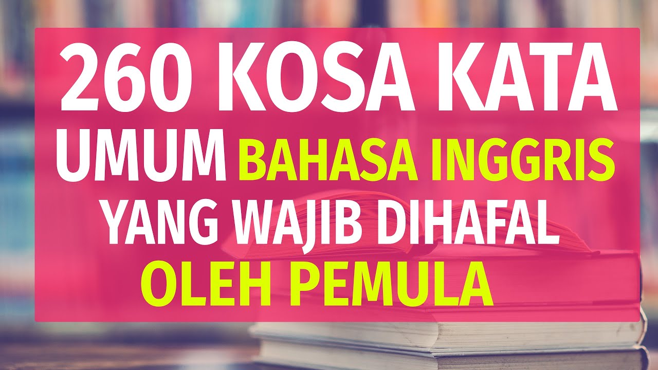 260 Kosa Kata Umum Bahasa Inggris yang Wajib dihafal bagi Pemula
