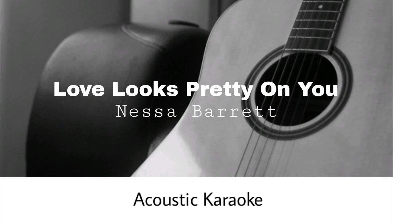 Nessa Barrett - LOVE LOOKS PRETTY ON YOU (Acoustic Karaoke)