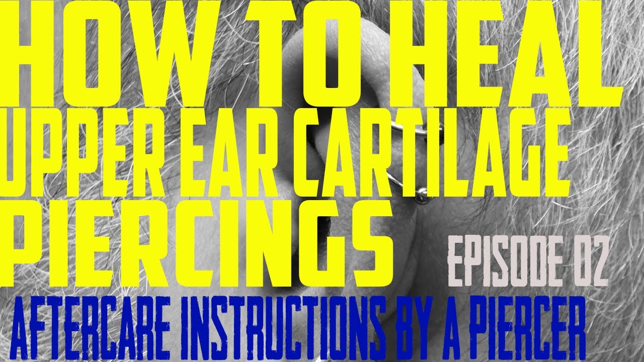 How to Heal Upper Ear Cartilage Piercings - Aftercare Instructions by a Piercer EP02