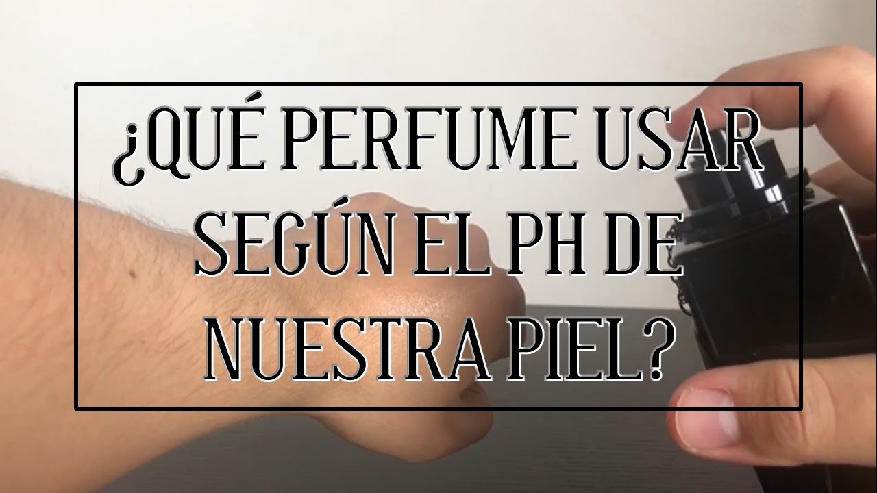 ¿Qué Perfume Usar Segun El Ph De Nuestra Piel?