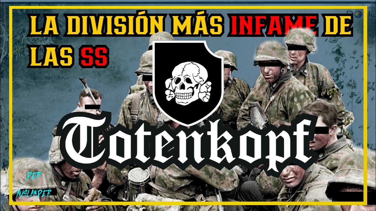 Tercera divisi&oacute;n SS Totenkopf. El historial de una BRUTAL fuerza paramilitar