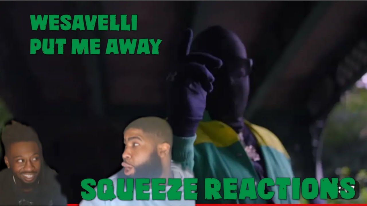 Wesavelli- Put Me Away | Squeeze Reactions