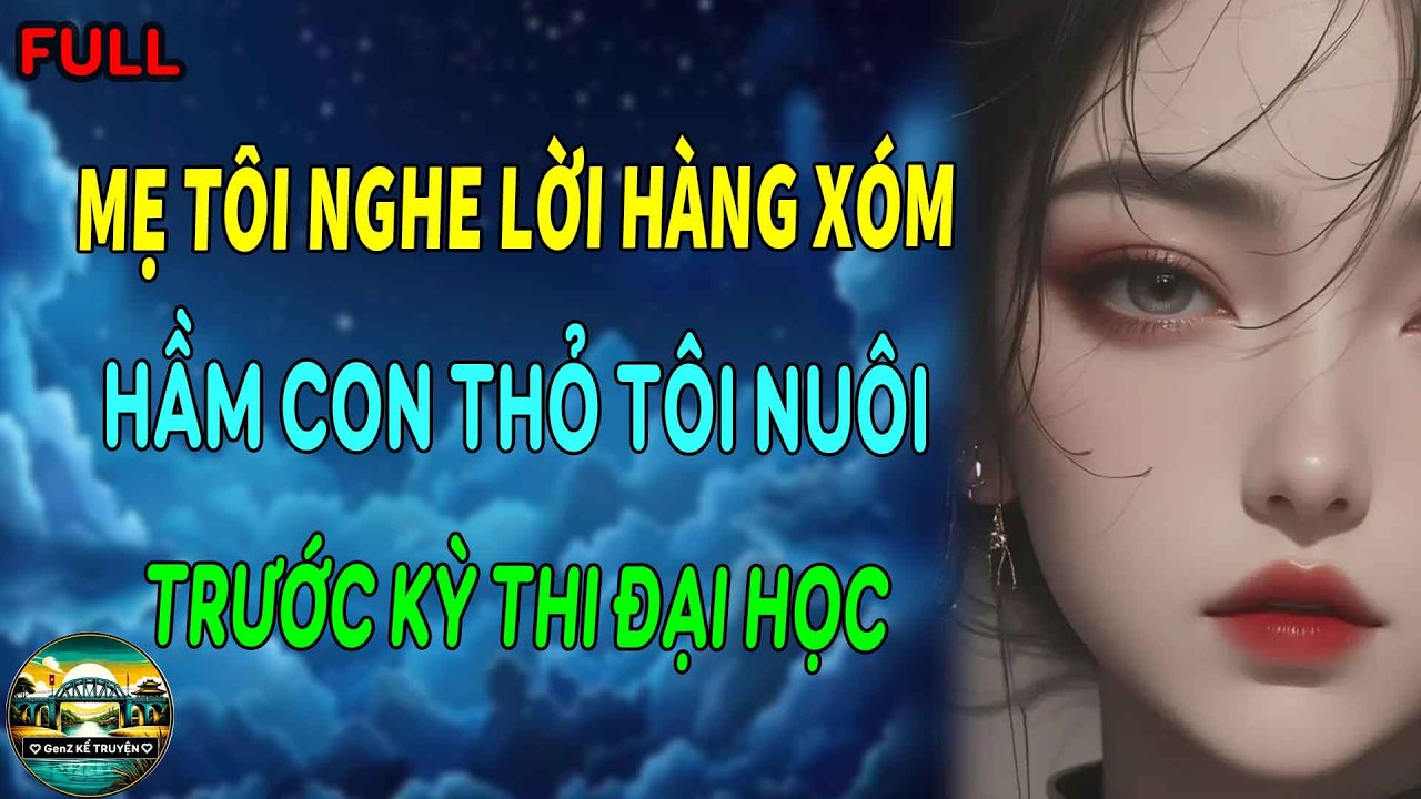 MẸ TÔI NGHE LỜI HÀNG XÓM HẦM CON THỎ TÔI NUÔI CHO TÔI TRƯỚC KỲ THI ĐẠI HỌC | GenZ Kể Truyện