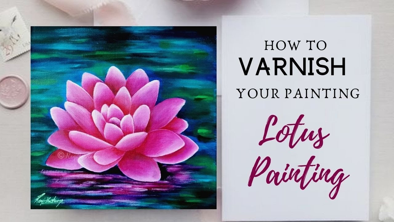 How to paint - LOTUS - How to Varnish your painting - Art Ideas - acrylic painting for beginners