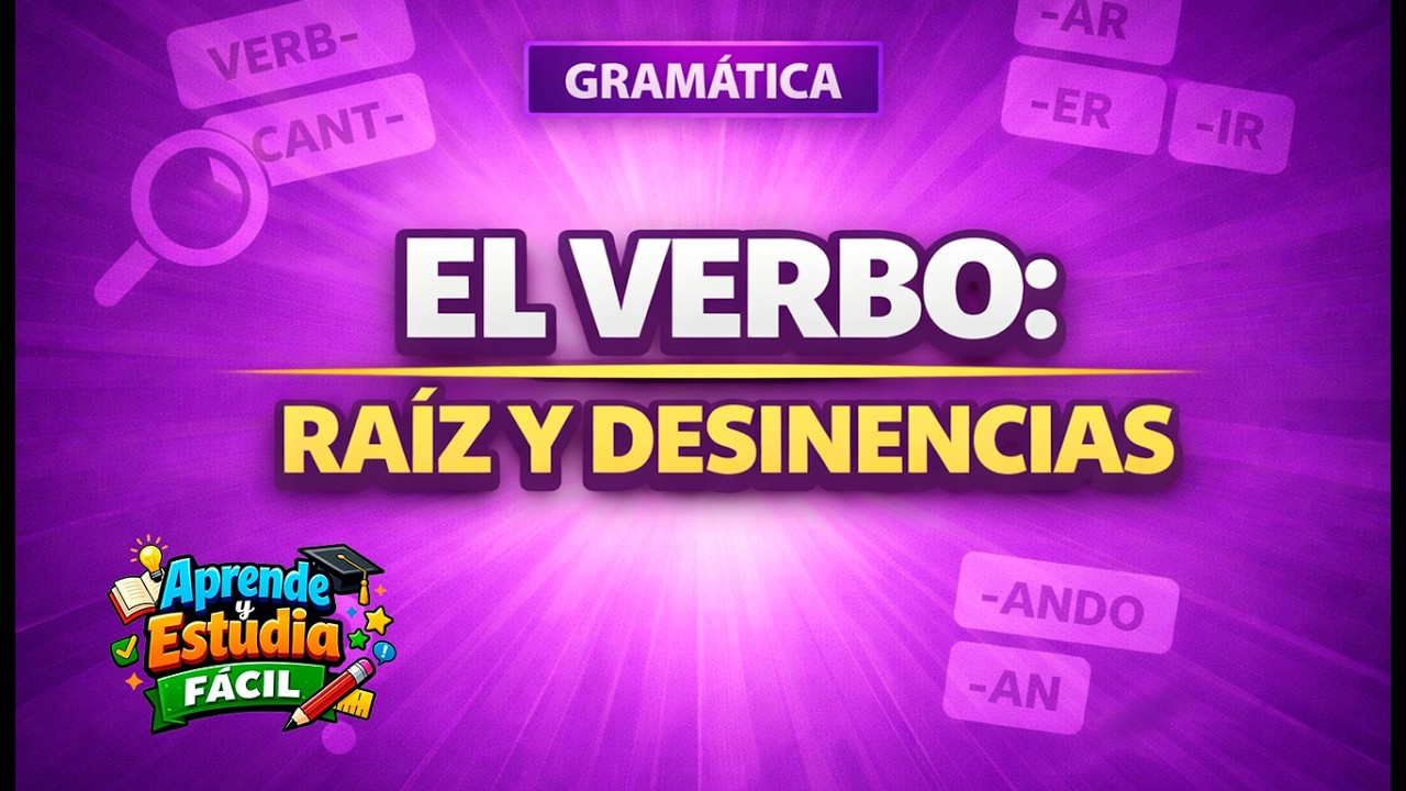 Anatomía del verbo | El verbo  Raíz y desinencias