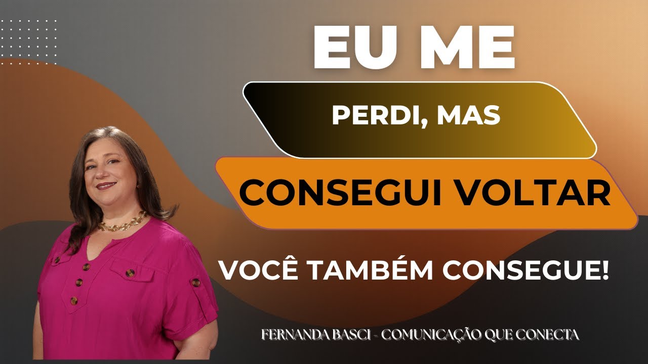 EU ME PERDI, MAS CONSEGUI VOLTAR - VOCÊ TAMBÉM CONSEGUE!
