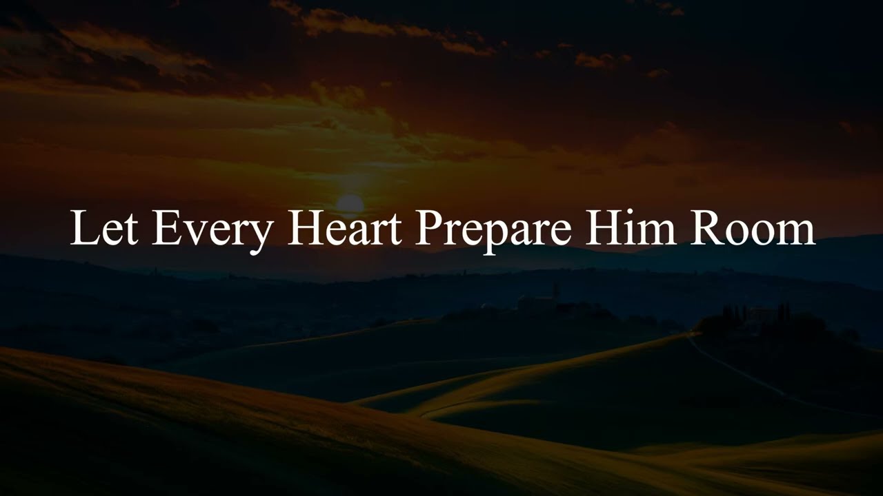 Let Every Heart Prepare Him Room