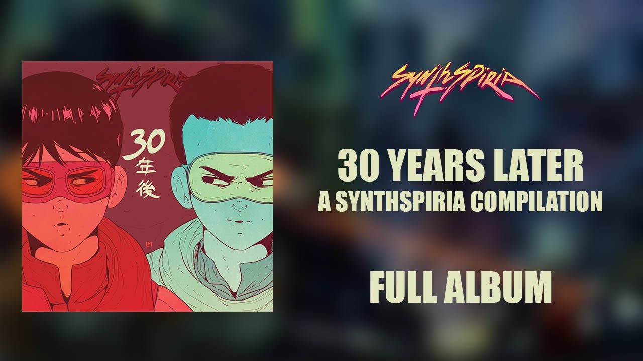 30 YEARS LATER : An Akira Tribute [FULL ALBUM] - A Synthspiria Compilation