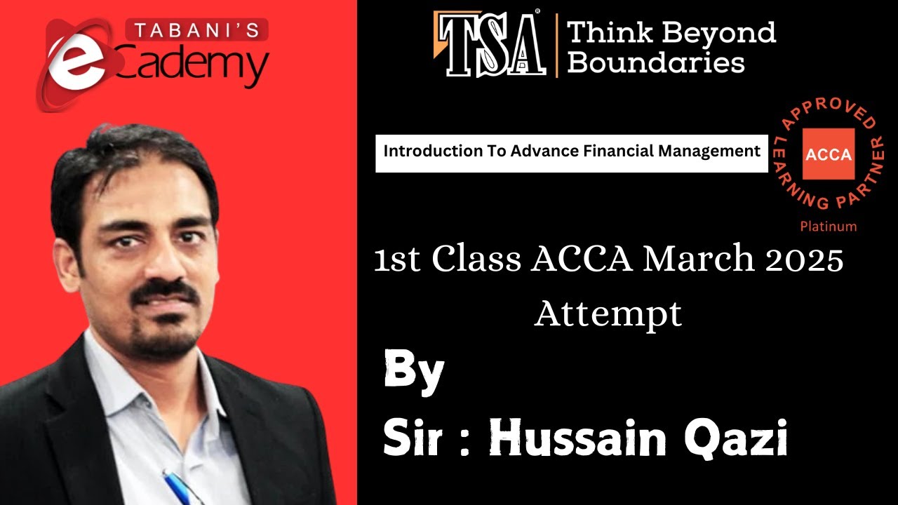 AFM | 1st Class | ACCA Advanced Financial Management | TSA | Sir Hussain Qazi