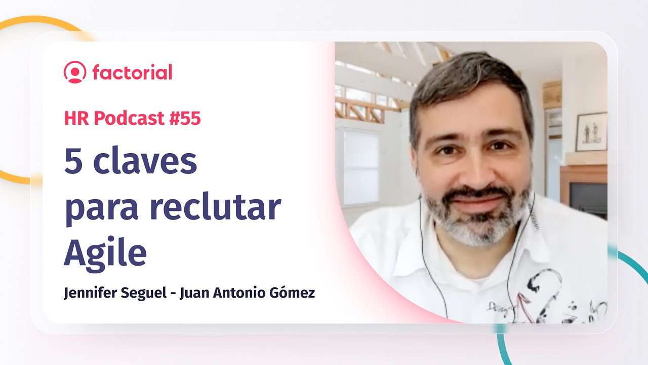 5 claves para reclutar Agile con Juan Antonio Gómez | Factorial HR