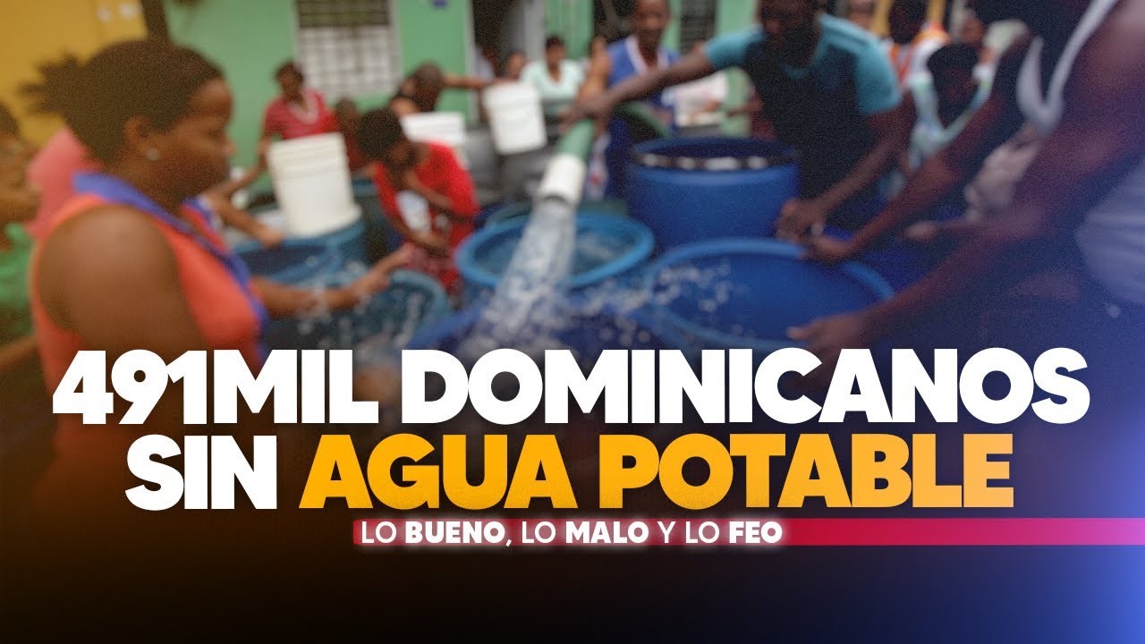 491mil dominicanos sin agua potable (Bueno, Malo Y Feo)