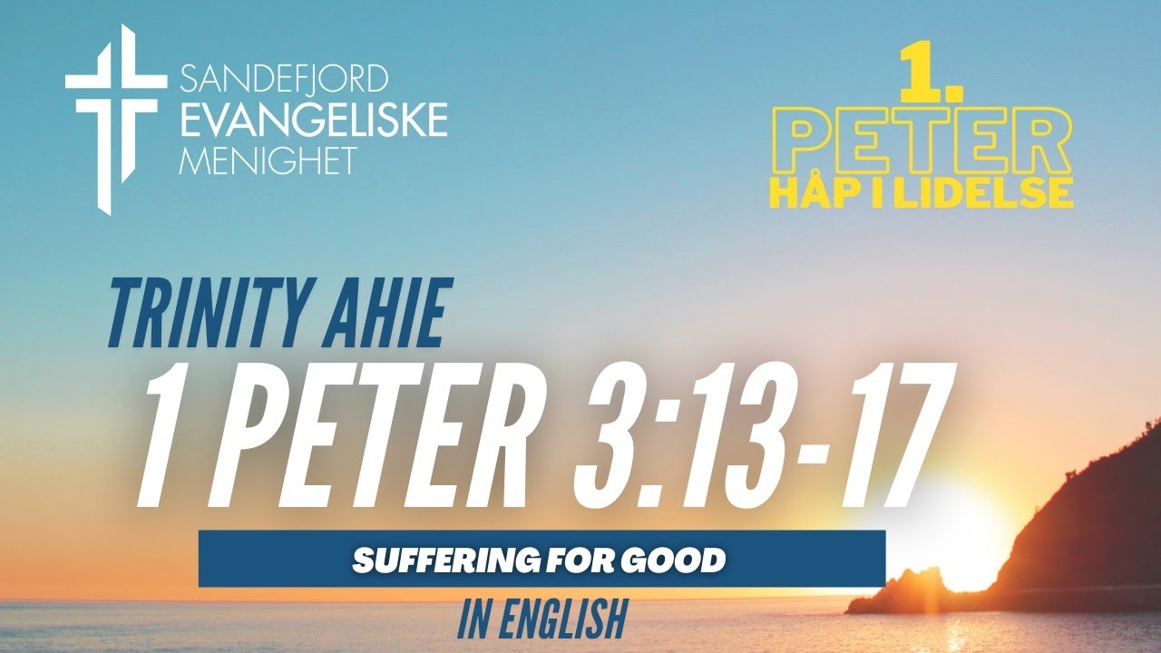 1 Peter 3:13-17 (Suffering for good) Trinity Ahie | Sandefjord Evangeliske